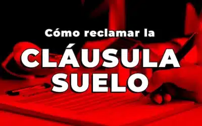 Cómo reclamar la cláusula suelo de tu hipoteca