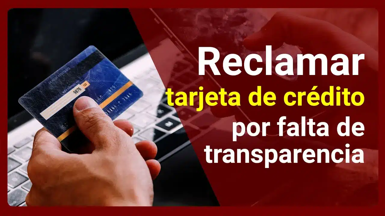 Descubre cómo reclamar por falta de transparencia tus tarjetas de crédito ¡Recupera tu dinero!