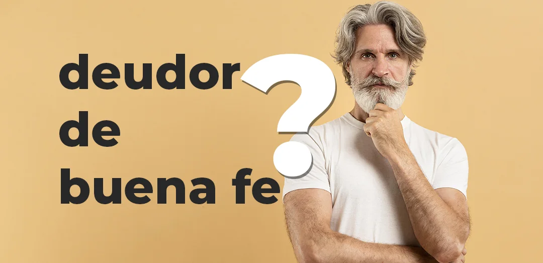 deudor de buena fe Qué significa ser deudor de buena fe en la ley de segunda oportunidad