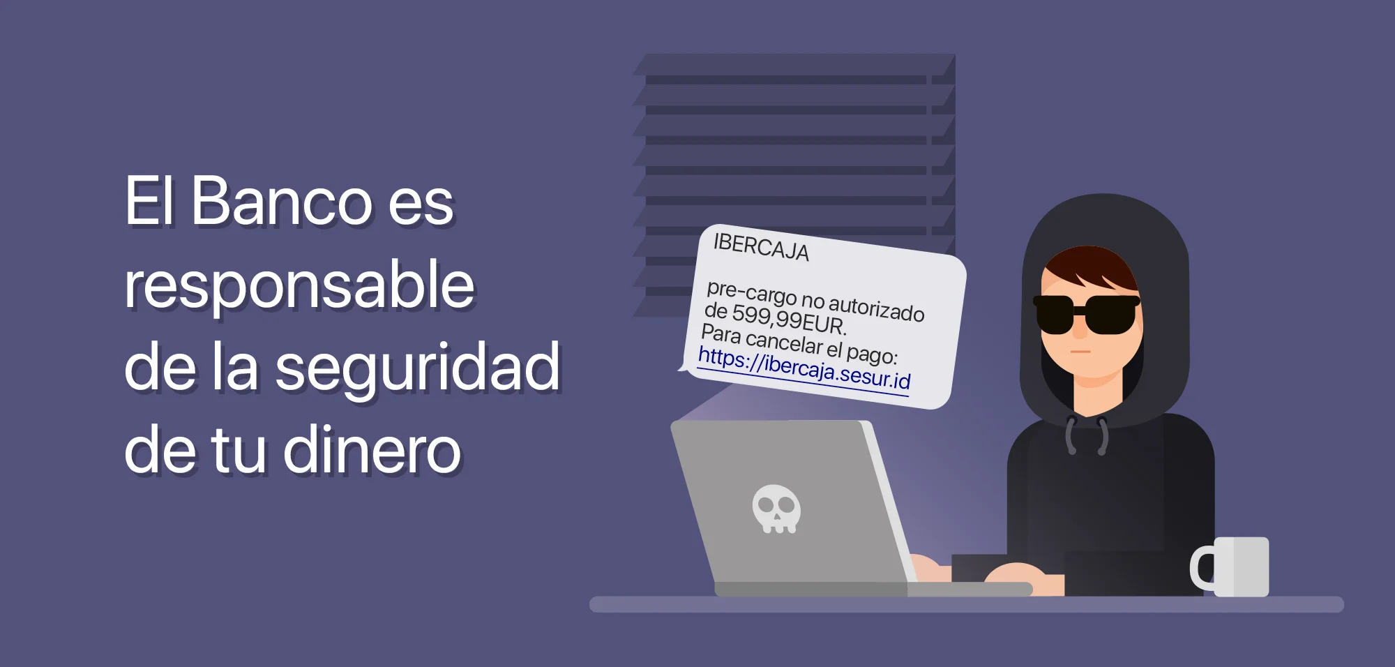 El Banco es responsable de la seguridad de tu dinero